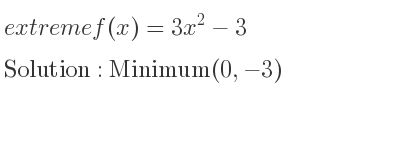 The extreme f(x)=3x^2-3 is Minimum(0,-3)